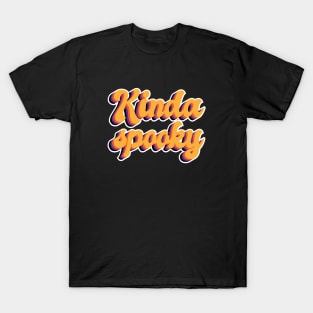 Kinda Spooky T-Shirt